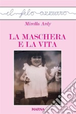 La maschera e la vita. E-book. Formato Mobipocket ebook