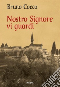 Nostro Signore vi guardi. E-book. Formato EPUB ebook di Bruno Cocco