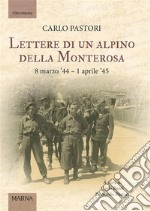 Lettere di un alpino della Monterosa8 marzo '44 – 1 aprile '45. E-book. Formato EPUB ebook