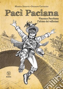 Pacì PacianaVincenzo Pacchiana, l'ultimo dei valleriani. E-book. Formato EPUB ebook di Marina Assanti