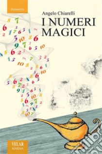 I numeri magici. E-book. Formato EPUB ebook di Angelo Chiarelli