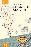 I numeri magici. E-book. Formato EPUB ebook di Angelo Chiarelli