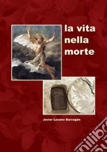 La vita nella morte. E-book. Formato EPUB ebook di Javier Lozano Barragán