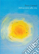 Abbracciato alla vita. E-book. Formato EPUB ebook