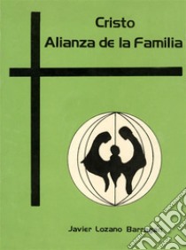 Cristo Alianza de la familia. Exhortación Apostólica. E-book. Formato PDF ebook di Cardenal Javier Lozano Barragán