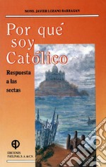 Por qué soy católico? Respuesta a las sectas. E-book. Formato PDF ebook