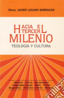 Hacia el tercer milenio: teología y cultura.Métodos, cultura, secularización, religiosidad popular, María, familia, biogenétíca, liberación, ejército, misiones. E-book. Formato PDF ebook di Cardenal Javier Lozano Barragán