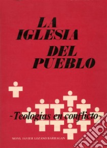 La Iglesia del pueblo: teologías en conflicto. E-book. Formato PDF ebook di Cardenal Javier Lozano Barragán