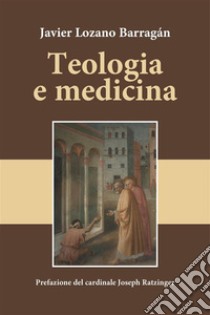 Teologia e medicinaPrefazione del Cardinale Joseph Ratzinger. E-book. Formato EPUB ebook di Javier Lozano Barragán