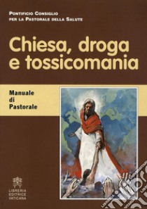 Chiesa, Droga e TossicomaniaManuale di Patorale. E-book. Formato PDF ebook di Cardinale Javier Lozano Barragán