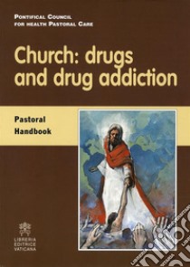 Church: drugs and drug addictionPastoral Handbook. E-book. Formato PDF ebook di Card. Javier Lozano Barragán