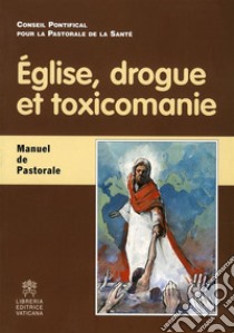 E´glise, drogue et toxicomanieManuel de Pastorale. E-book. Formato PDF ebook di Card. Javier Lozano Barragán