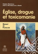 E´glise, drogue et toxicomanieManuel de Pastorale. E-book. Formato PDF ebook