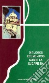 Dialogos ecumenicos sobre la Eucaristía. E-book. Formato PDF ebook di Javier Lozano Barragán