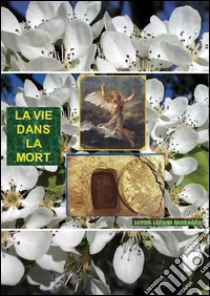 La vie dans la mort. E-book. Formato PDF ebook di Card. Javier Lozano Barragán