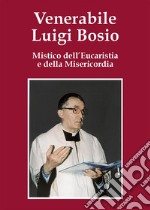 Venerabile Luigi BosioMistico dell&apos;Eucaristia e della Misericordia. E-book. Formato EPUB