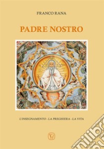 Padre NostroL'insegnamento - La preghiera - La vita. E-book. Formato EPUB ebook di Franco Rana