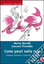 Come pesci nella rete. Trappole, tentacoli e tentazioni del web. E-book. Formato EPUB ebook