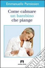 Come calmare un bambino che piange. E-book. Formato EPUB ebook