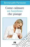 Come calmare un bambino che piange. E-book. Formato EPUB ebook di Emmanuelle Paroissien