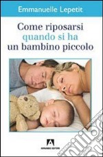 Come riposarsi quando si ha un bambino piccolo. E-book. Formato EPUB