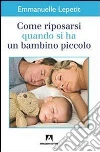 Come riposarsi quando si ha un bambino piccolo. E-book. Formato EPUB ebook di Emmanuelle Lepetit