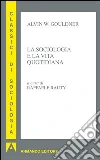 La sociologia e la vita quotidiana. E-book. Formato EPUB ebook di Alvin Gouldner