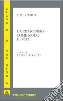 L'urbanesimo come modo di vita. E-book. Formato EPUB ebook di Louis Wirth