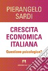 Crescita economica italiana. Questione psicologica?. E-book. Formato EPUB ebook