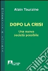 Dopo la crisi. Una nuova società possibile. E-book. Formato EPUB ebook di Alain Touraine