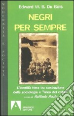 Negri per sempre. L'identità nera tra costruzione della sociologia e «linea di colore». E-book. Formato EPUB ebook