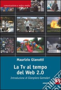 La Tv al tempo del Web 2.0. E-book. Formato EPUB ebook di Maurizio Gianotti