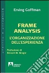 Frame analysis. L'organizzazione dell'esperienza. E-book. Formato EPUB ebook di Erving Goffman