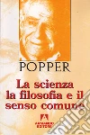 La scienza la filosofia e il senso comune. E-book. Formato EPUB ebook di Karl R. Popper