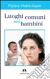 Luoghi comuni sui bambini. E-book. Formato EPUB ebook di Mylène Hubin-Gayte