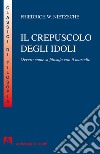 Crepuscolo degli idoli. Ovvero: come si filosofa col martello. E-book. Formato EPUB ebook