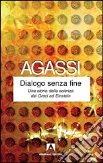 Dialogo senza fine. Una storia della scienza dai greci ad Einstein. E-book. Formato PDF ebook