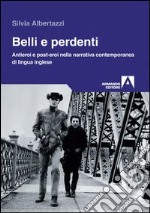 Belli e perdenti. Antieroi e post-eroi nella narrativa contemporanea di lingua inglese. E-book. Formato PDF ebook