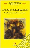 Dialogo sulla diagnosi. Un filosofo e un medico a confronto. E-book. Formato PDF ebook