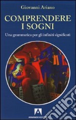 Comprendere i sogni. Una grammatica per gli infiniti significati. E-book. Formato PDF ebook