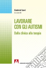 Lavorare con gli autismi: Dalla clinica alla terapia. E-book. Formato PDF ebook