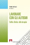 Lavorare con gli autismi: Dalla clinica alla terapia. E-book. Formato PDF ebook