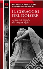 Il coraggio del dolore... dopo la morte del proprio figlio. E-book. Formato PDF ebook