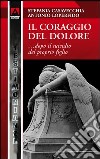 Il coraggio del dolore... dopo la morte del proprio figlio. E-book. Formato PDF ebook di Stefania Casavecchia