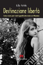 Destinazione libertà: Una voce per tutti quelli che non ce l'hanno. E-book. Formato EPUB ebook