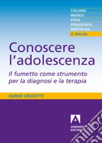 Conoscere l'adolescenza. Il fumetto come strumento per la diagnosi e la terapia. E-book. Formato PDF ebook di Guido Crocetti