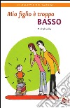 Mio figlio è troppo basso. E-book. Formato PDF ebook