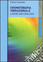 Cromoterapia vibrazionale. L'uomo arcobaleno. E-book. Formato PDF ebook