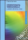 Cromoterapia vibrazionale. L'uomo arcobaleno. E-book. Formato PDF ebook