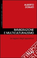 Immigrazione e multiculturalismo. La ragioni degli oppositori. E-book. Formato PDF